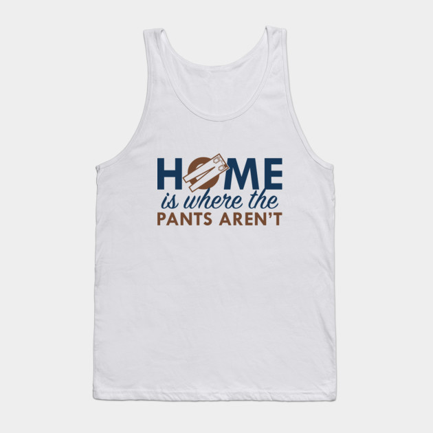 Home Is Where The Pants Aren't
